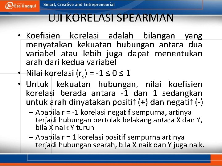 UJI KORELASI SPEARMAN • Koefisien korelasi adalah bilangan yang menyatakan kekuatan hubungan antara dua