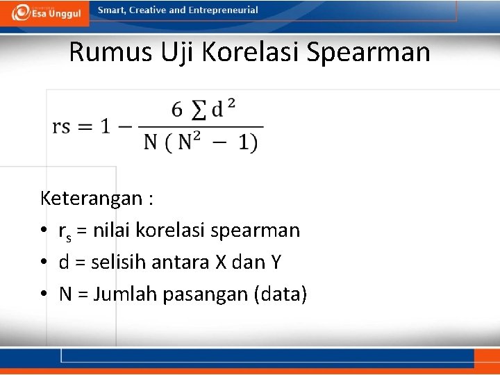 Rumus Uji Korelasi Spearman Keterangan : • rs = nilai korelasi spearman • d