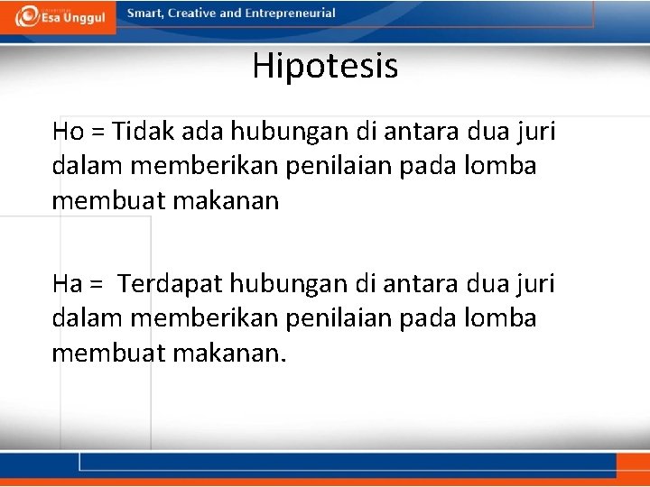 Hipotesis Ho = Tidak ada hubungan di antara dua juri dalam memberikan penilaian pada