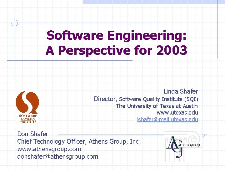 Software Engineering: A Perspective for 2003 Linda Shafer Director, Software Quality Institute (SQI) The