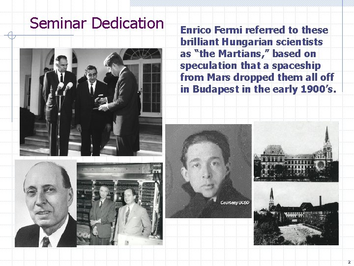 Seminar Dedication Enrico Fermi referred to these brilliant Hungarian scientists as “the Martians, ”