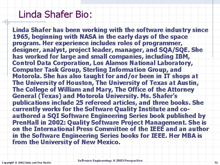 Linda Shafer Bio: Linda Shafer has been working with the software industry since 1965,