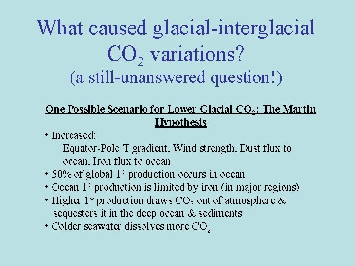 What caused glacial-interglacial CO 2 variations? (a still-unanswered question!) One Possible Scenario for Lower What caused glacial-interglacial CO 2 variations? (a still-unanswered question!) One Possible Scenario for Lower