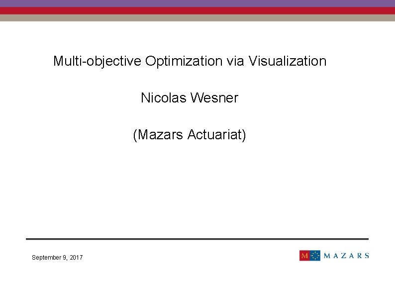 Multi-objective Optimization via Visualization Nicolas Wesner (Mazars Actuariat) September 9, 2017 