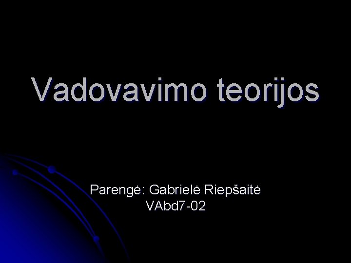 Vadovavimo teorijos Parengė: Gabrielė Riepšaitė VAbd 7 -02 