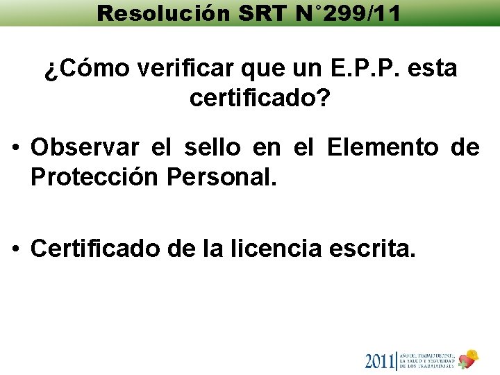 Resolución SRT N° 299/11 ¿Cómo verificar que un E. P. P. esta certificado? • Resolución SRT N° 299/11 ¿Cómo verificar que un E. P. P. esta certificado? •