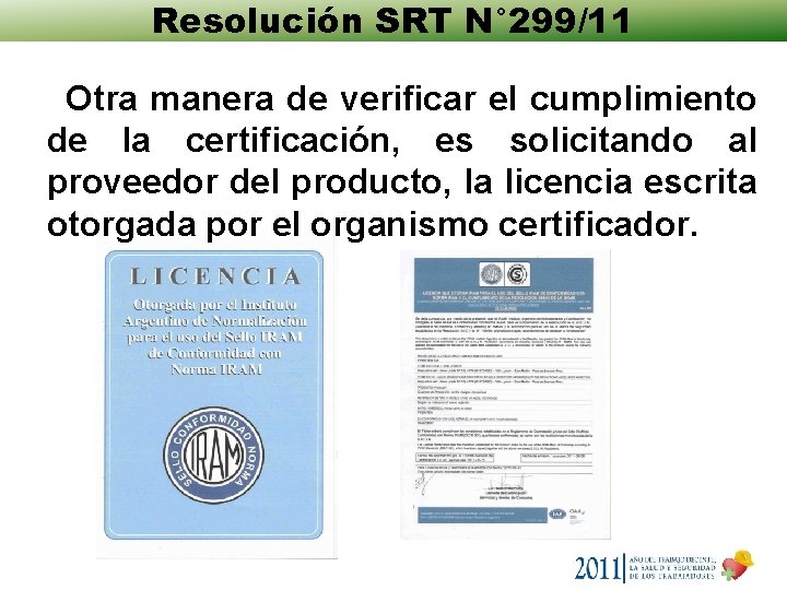 Resolución SRT N° 299/11 Otra manera de verificar el cumplimiento de la certificación, es Resolución SRT N° 299/11 Otra manera de verificar el cumplimiento de la certificación, es