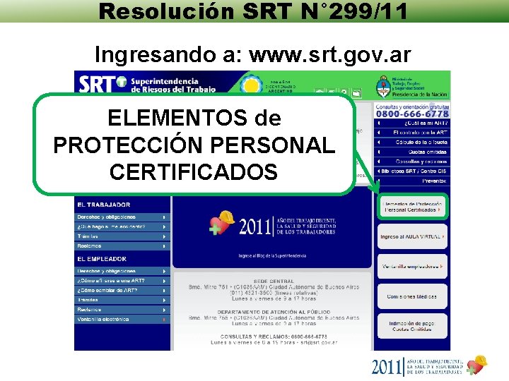 Resolución SRT N° 299/11 Ingresando a: www. srt. gov. ar ELEMENTOS de PROTECCIÓN PERSONAL Resolución SRT N° 299/11 Ingresando a: www. srt. gov. ar ELEMENTOS de PROTECCIÓN PERSONAL