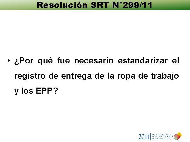 Resolución SRT N° 299/11 • ¿Por qué fue necesario estandarizar el registro de entrega Resolución SRT N° 299/11 • ¿Por qué fue necesario estandarizar el registro de entrega
