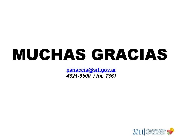 MUCHAS GRACIAS panaccia@srt. gov. ar 4321 -3500 / Int. 1361 MUCHAS GRACIAS panaccia@srt. gov. ar 4321 -3500 / Int. 1361