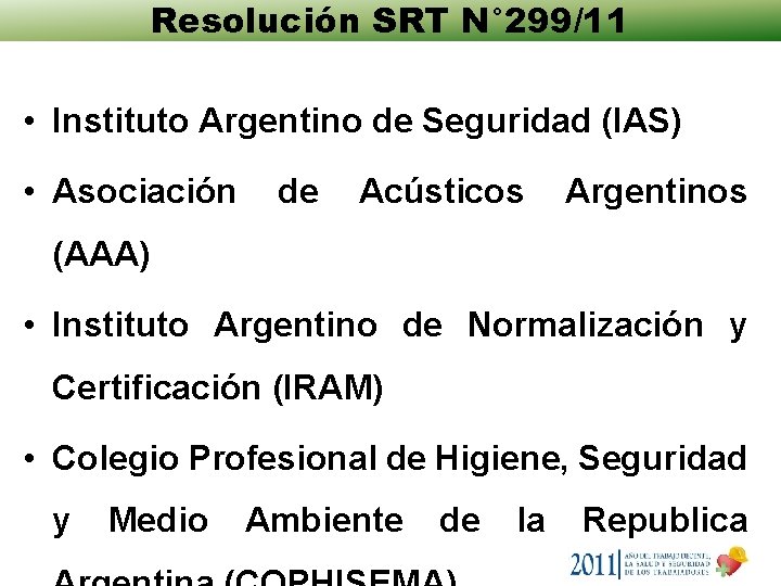 Resolución SRT N° 299/11 • Instituto Argentino de Seguridad (IAS) • Asociación de Acústicos Resolución SRT N° 299/11 • Instituto Argentino de Seguridad (IAS) • Asociación de Acústicos