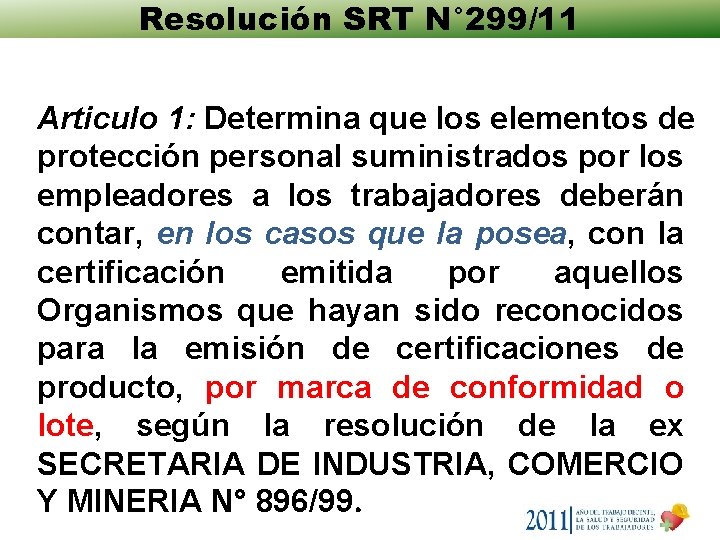 Resolución SRT N° 299/11 Articulo 1: Determina que los elementos de protección personal suministrados Resolución SRT N° 299/11 Articulo 1: Determina que los elementos de protección personal suministrados