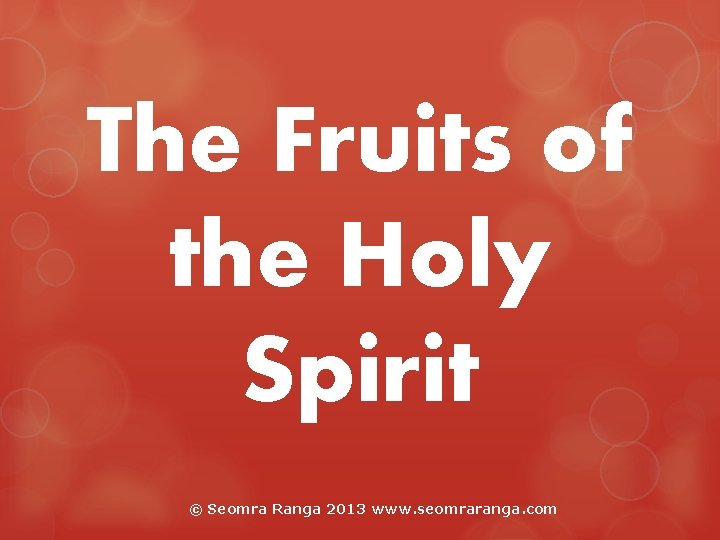 The Fruits of the Holy Spirit © Seomra Ranga 2013 www. seomraranga. com The Fruits of the Holy Spirit © Seomra Ranga 2013 www. seomraranga. com