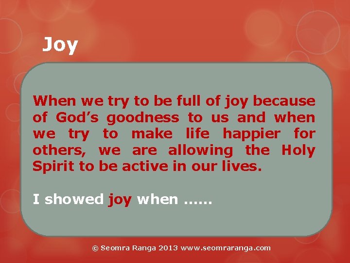 Joy When we try to be full of joy because of God’s goodness to