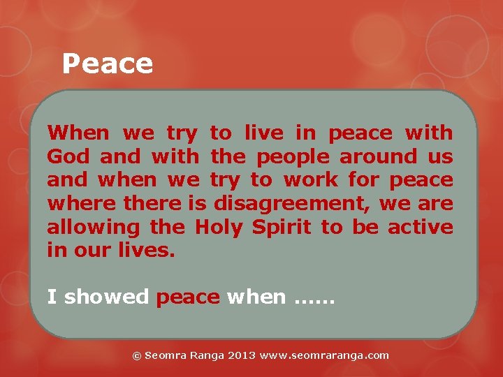 Peace When we try to live in peace with God and with the people