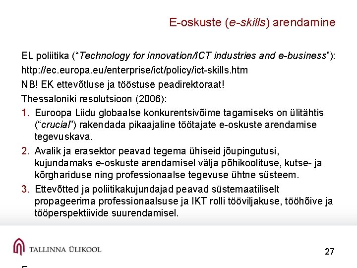 E-oskuste (e-skills) arendamine EL poliitika (“Technology for innovation/ICT industries and e-business”): http: //ec. europa.