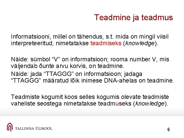 Teadmine ja teadmus Informatsiooni, millel on tähendus, s. t. mida on mingil viisil interpreteeritud,