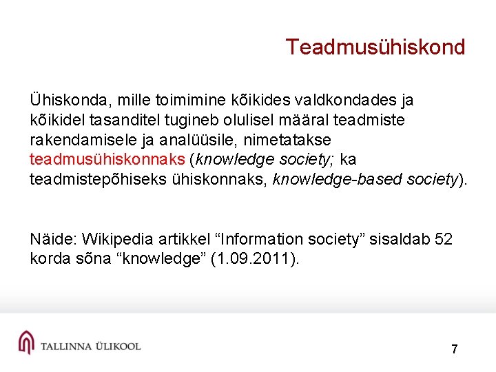 Teadmusühiskond Ühiskonda, mille toimimine kõikides valdkondades ja kõikidel tasanditel tugineb olulisel määral teadmiste rakendamisele