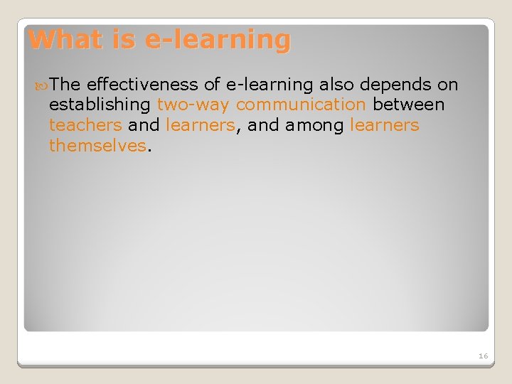 What is e-learning The effectiveness of e-learning also depends on establishing two-way communication between