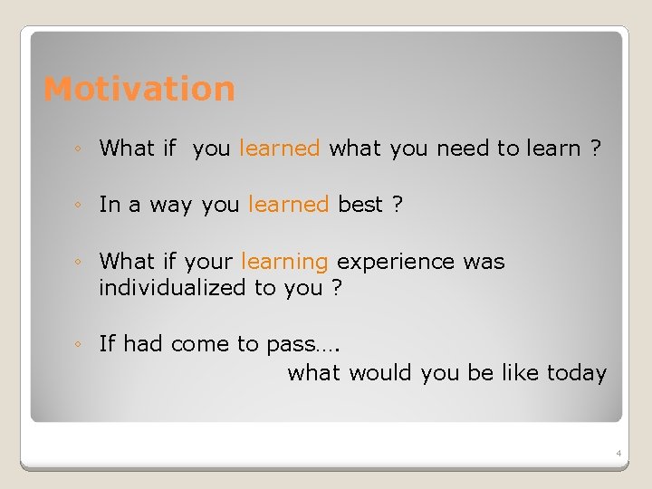 Motivation ◦ What if you learned what you need to learn ? ◦ In