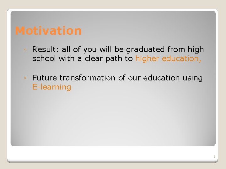 Motivation ◦ Result: all of you will be graduated from high school with a
