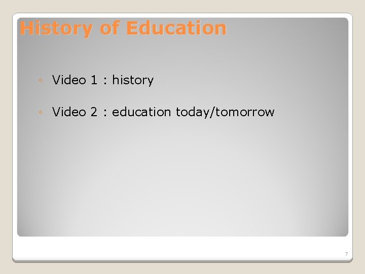 History of Education ◦ Video 1 : history ◦ Video 2 : education today/tomorrow