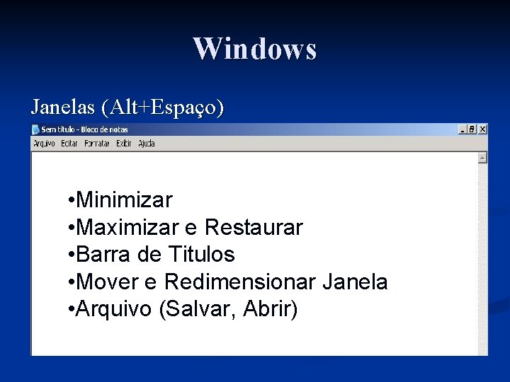 Windows Janelas (Alt+Espaço) • Minimizar • Maximizar e Restaurar • Barra de Titulos •