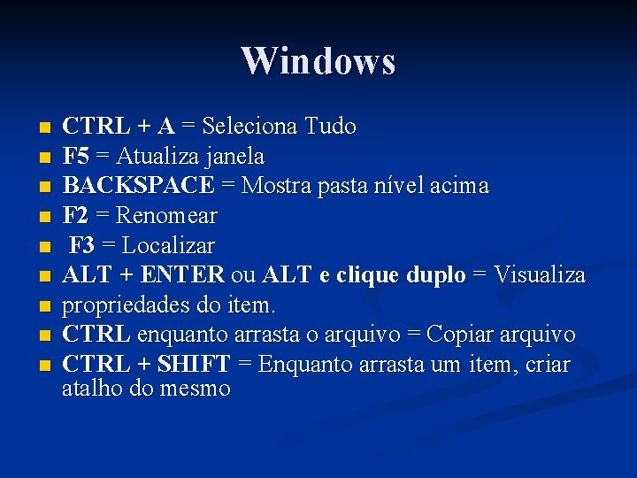 Windows n n n n n CTRL + A = Seleciona Tudo F 5