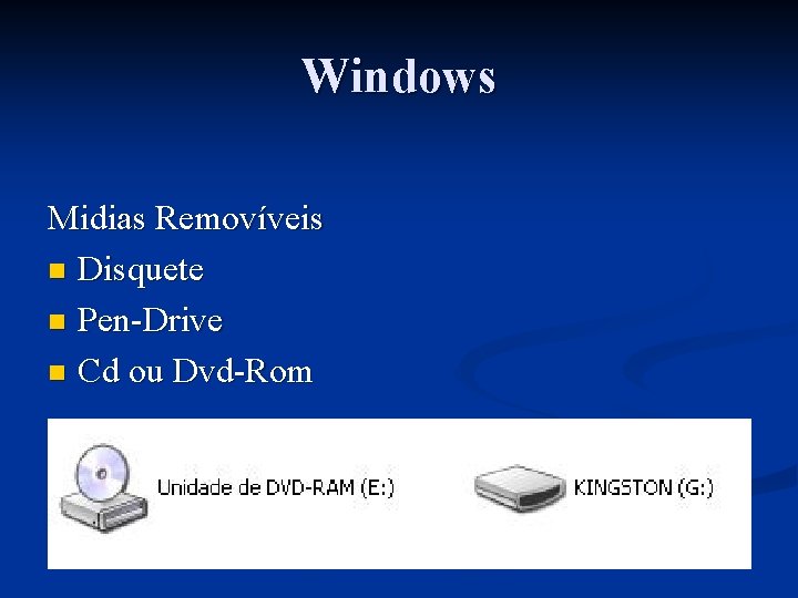 Windows Midias Removíveis n Disquete n Pen-Drive n Cd ou Dvd-Rom 