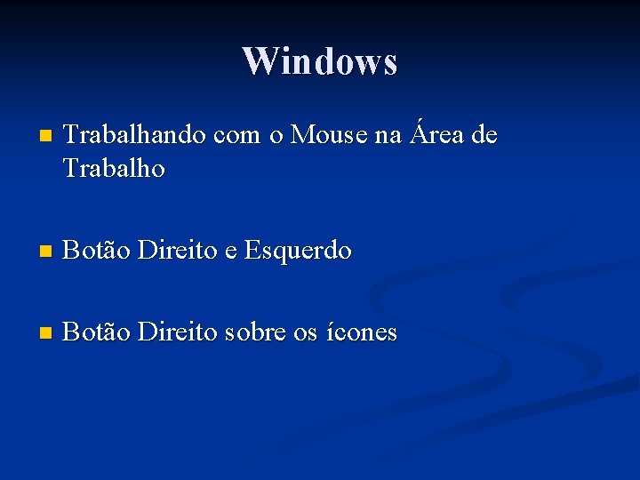 Windows n Trabalhando com o Mouse na Área de Trabalho n Botão Direito e