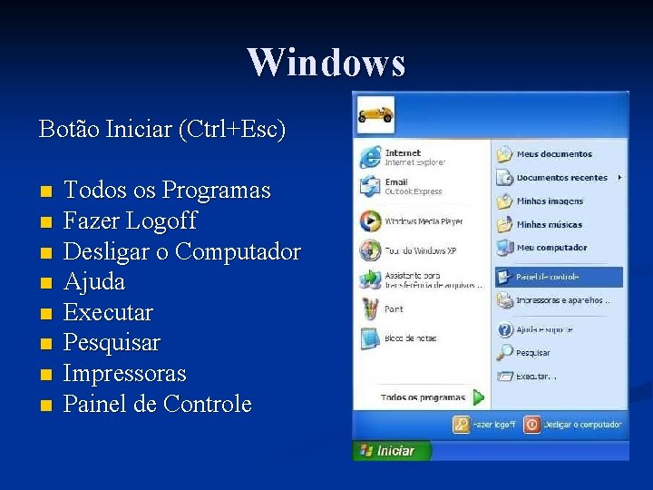 Windows Botão Iniciar (Ctrl+Esc) n n n n Todos os Programas Fazer Logoff Desligar