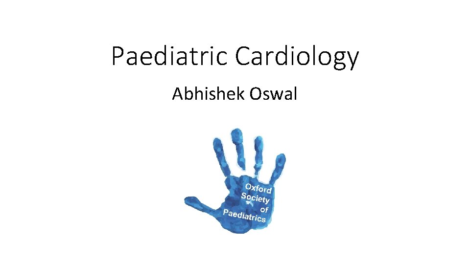 Paediatric Cardiology Abhishek Oswal 