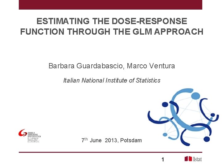 ESTIMATING THE DOSE-RESPONSE FUNCTION THROUGH THE GLM APPROACH Barbara Guardabascio, Marco Ventura Italian National