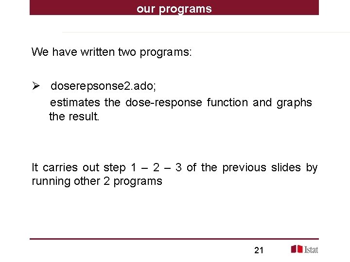 our programs We have written two programs: Ø doserepsonse 2. ado; estimates the dose-response