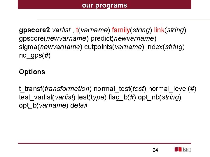 our programs gpscore 2 varlist , t(varname) family(string) link(string) gpscore(newvarname) predict(newvarname) sigma(newvarname) cutpoints(varname) index(string)