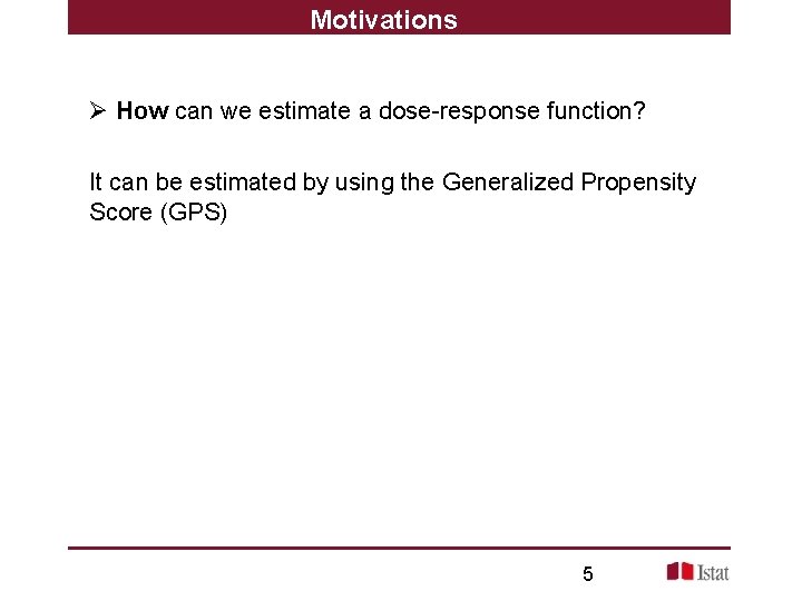 Motivations Ø How can we estimate a dose-response function? It can be estimated by