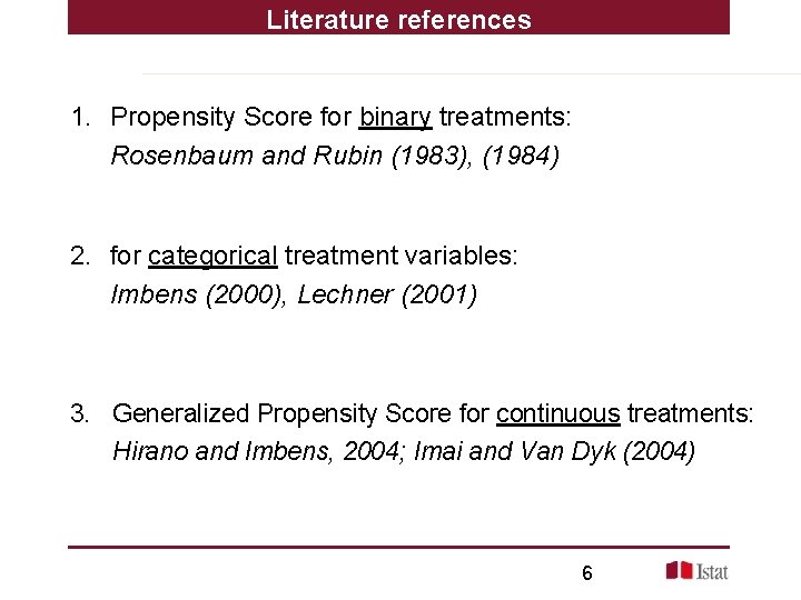 Literature references 1. Propensity Score for binary treatments: Rosenbaum and Rubin (1983), (1984) 2.