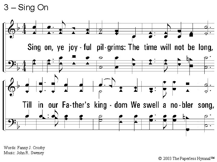 3 – Sing On 3. Sing on, ye joyful pilgrims: The time will not