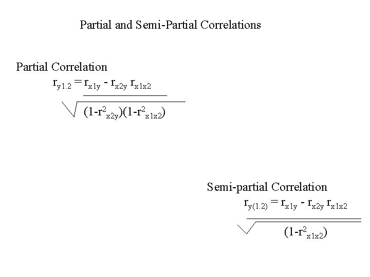 Partial and Semi-Partial Correlations Partial Correlation ry 1. 2 = rx 1 y -