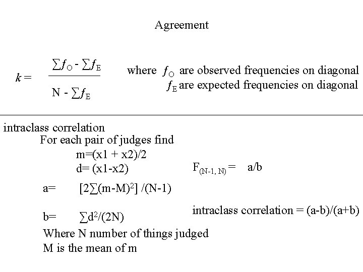 Agreement k= ∑ƒO - ∑ƒE N - ∑ƒE where ƒO are observed frequencies on