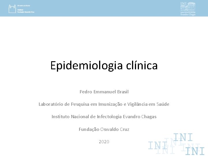 Epidemiologia clínica Pedro Emmanuel Brasil Laboratório de Pesquisa em Imunização e Vigilância em Saúde