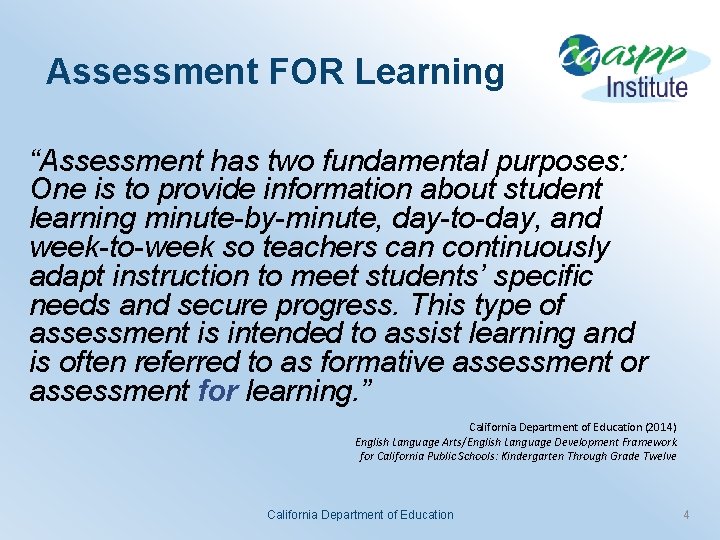 Assessment FOR Learning “Assessment has two fundamental purposes: One is to provide information about
