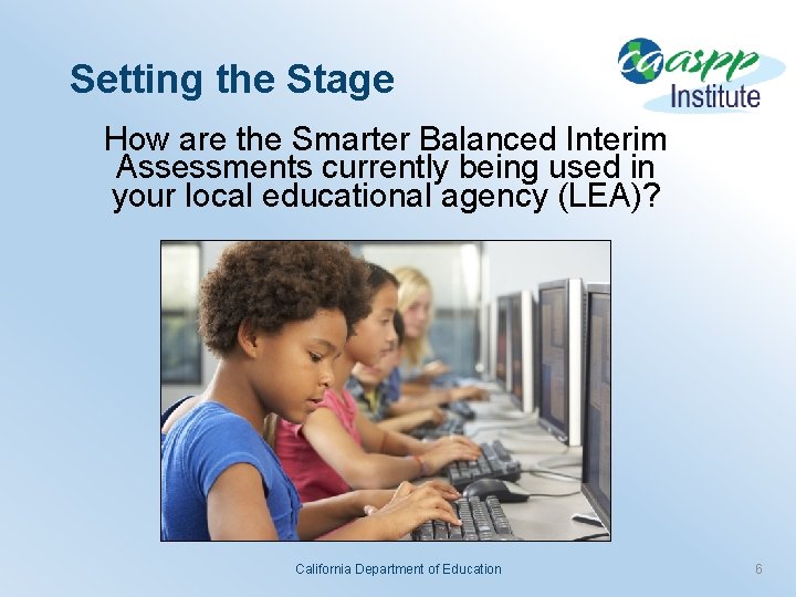 Setting the Stage How are the Smarter Balanced Interim Assessments currently being used in