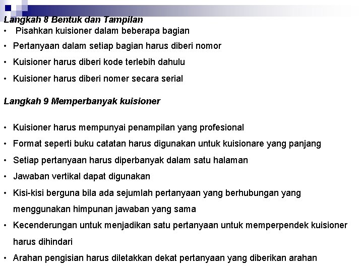 Langkah 8 Bentuk dan Tampilan • Pisahkan kuisioner dalam beberapa bagian • Pertanyaan dalam