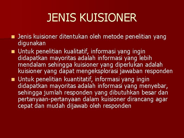 JENIS KUISIONER Jenis kuisioner ditentukan oleh metode penelitian yang digunakan n Untuk penelitian kualitatif,