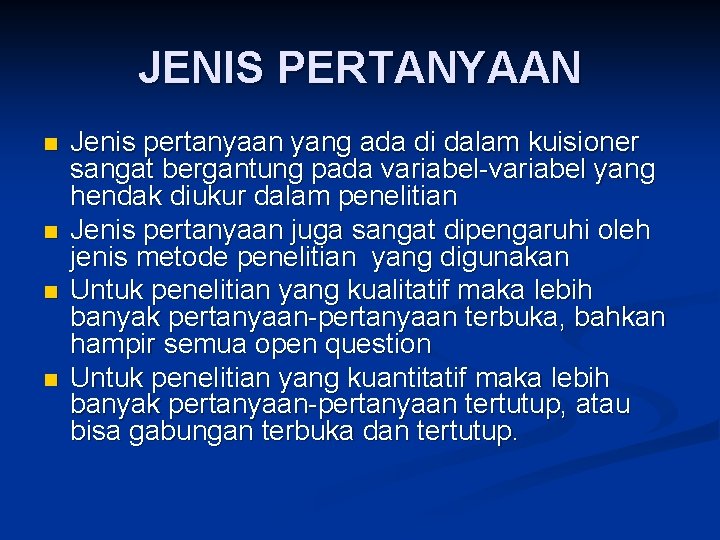 JENIS PERTANYAAN n n Jenis pertanyaan yang ada di dalam kuisioner sangat bergantung pada