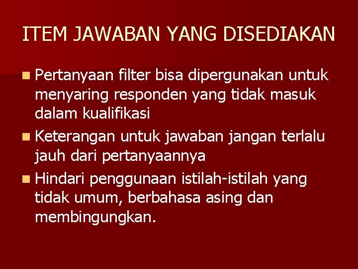 ITEM JAWABAN YANG DISEDIAKAN n Pertanyaan filter bisa dipergunakan untuk menyaring responden yang tidak