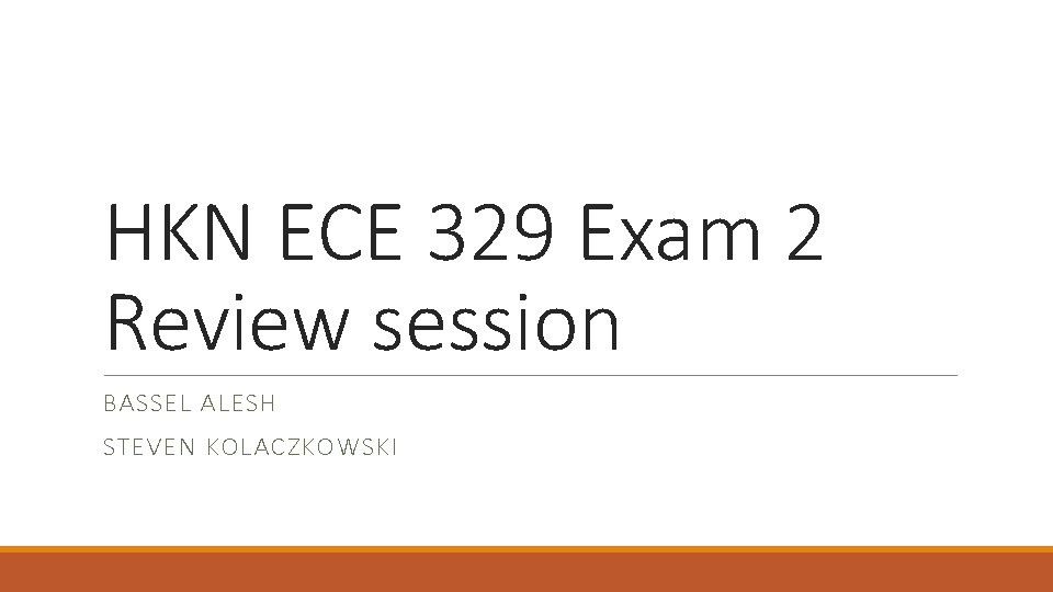 HKN ECE 329 Exam 2 Review session BASSEL ALESH STEVEN KOLACZKOWSKI 