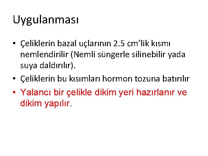 Uygulanması • Çeliklerin bazal uçlarının 2. 5 cm’lik kısmı nemlendirilir (Nemli süngerle silinebilir yada