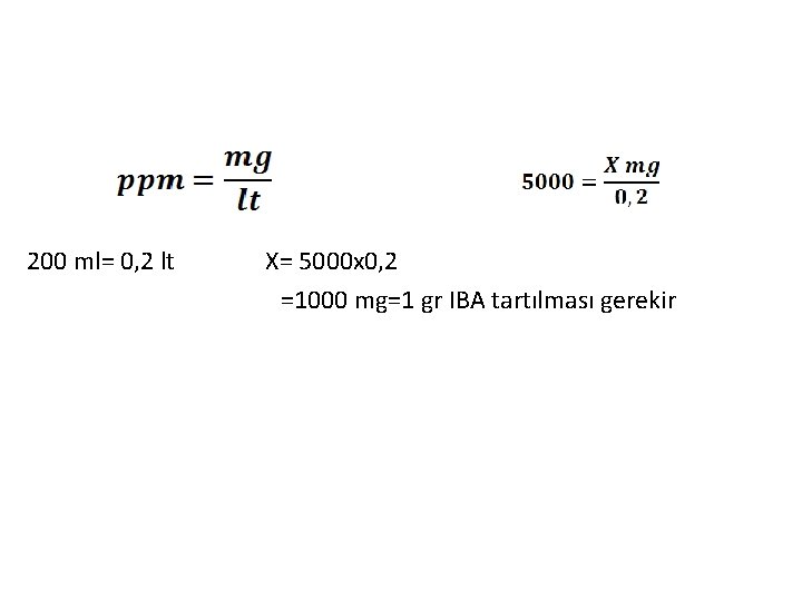 200 ml= 0, 2 lt X= 5000 x 0, 2 =1000 mg=1 gr IBA